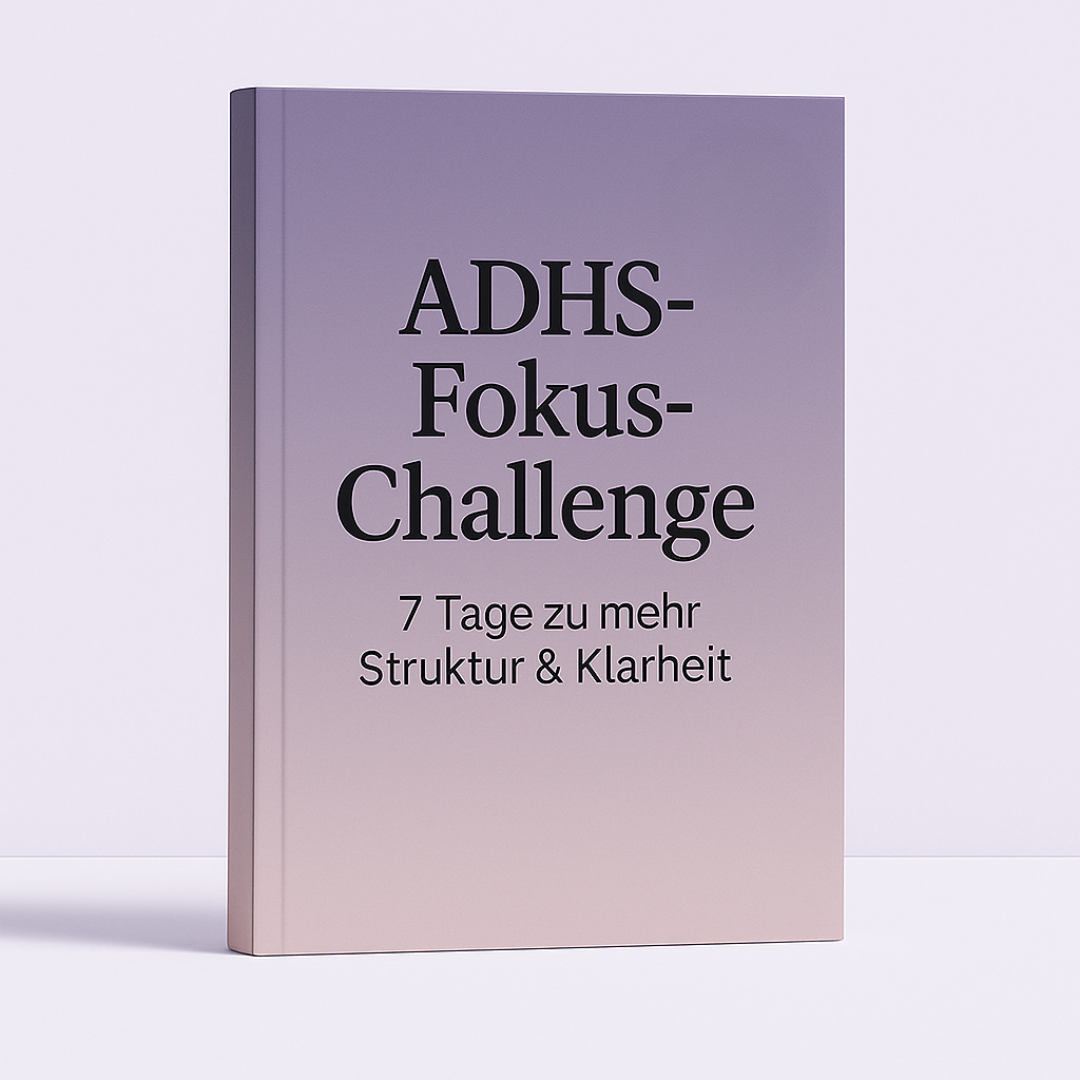 ADHS-Fokus-Challenge: 7 Tage zu mehr Struktur & Klarheit