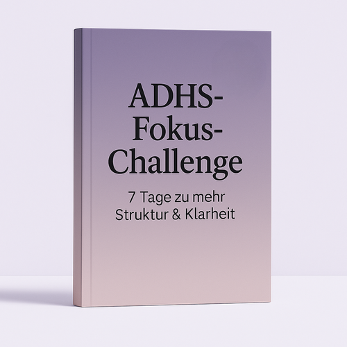 ADHS-Fokus-Challenge: 7 Tage zu mehr Struktur & Klarheit