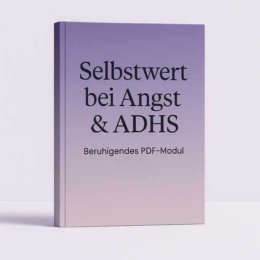 Bonus-Modul - Wenn Angst & ADHS deinen Selbstwert zerstören